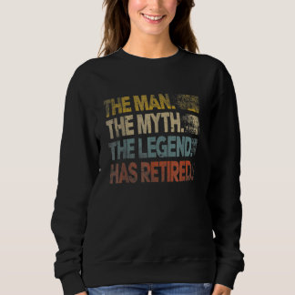 Man Myth Legend Has Retired Retirement Dad Grandpa Sweatshirt