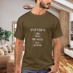 Man myth legend name brown T-Shirt<br><div class="desc">For a brown t-shirt. Personalize and add a name. Text: The Man,  The Myth,  The Legend.  White text.</div>