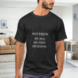 Man myth legend name fun T-Shirt<br><div class="desc">For a black,  dark t-shirt. Personalize and add a name. Text: The Man,  The Myth,  The Legend.  White text.</div>