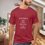 Man myth legend name red T-Shirt<br><div class="desc">For a red t-shirt. Personalize and add a name. Text: The Man,  The Myth,  The Legend.  White text.</div>