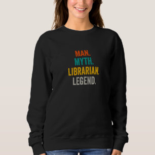 Man Myth Librarian Legend Library Bookstore Libra Sweatshirt