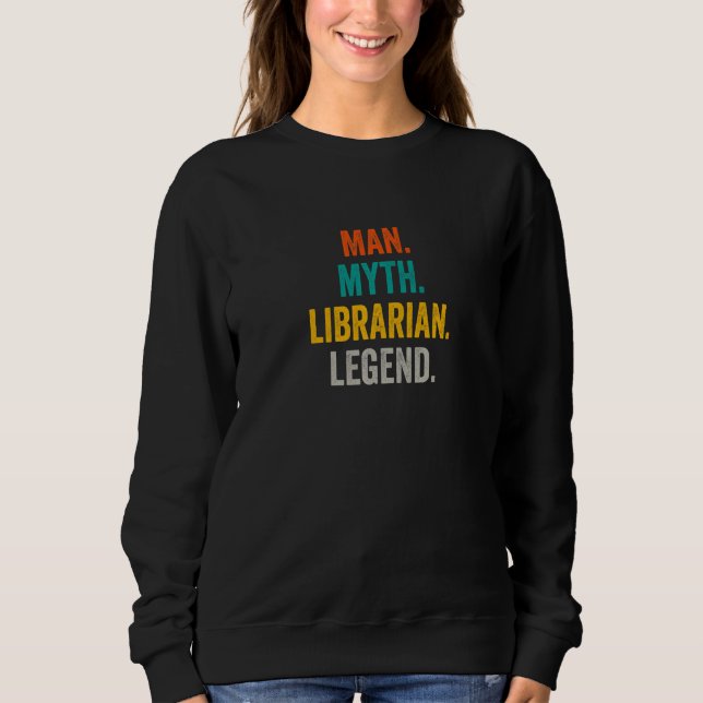 Man Myth Librarian Legend  Library Bookstore Libra Sweatshirt (Front)