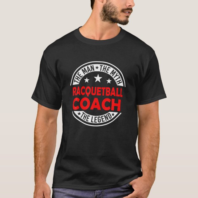 Man Myth Racquetball Coach Legend Funny Racquetbal T-Shirt (Front)