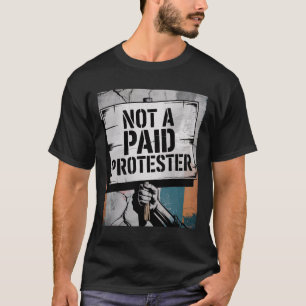 Man Not A Paid Protester Resist Political Protest T-Shirt