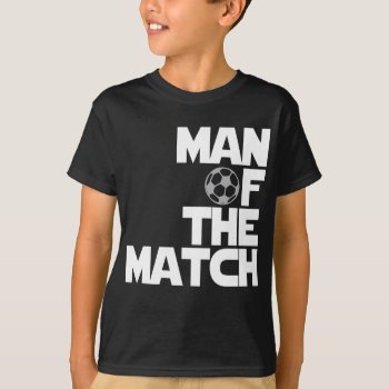 Man Of The Match T-shirt by worldsfair at Zazzle
