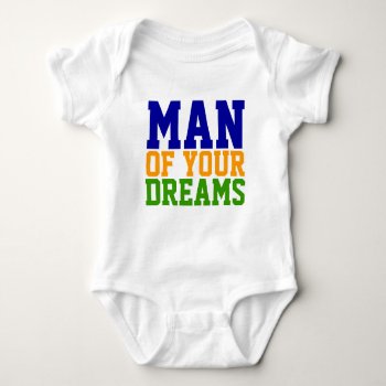 Man Of Your Dreams Baby Bodysuit by LPFedorchak at Zazzle
