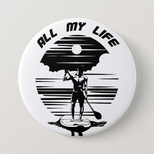 Man on sup paddle board _ SUP _ All my life Button