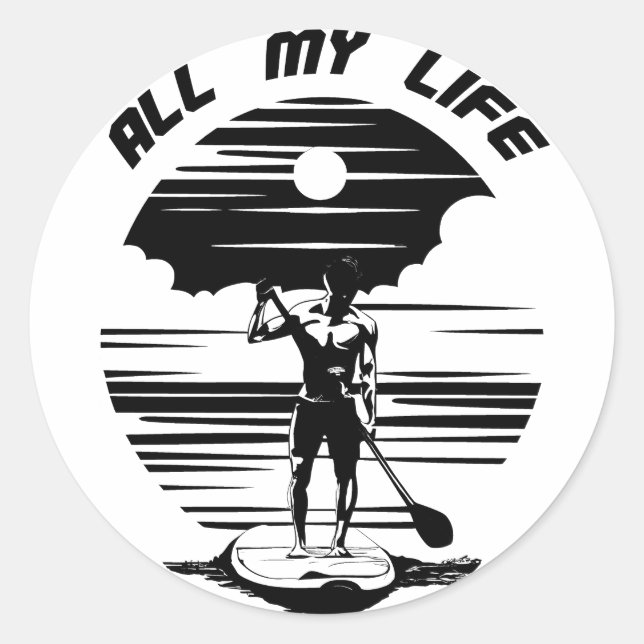 Man on sup paddle board - SUP - All my life Classic Round Sticker (Front)
