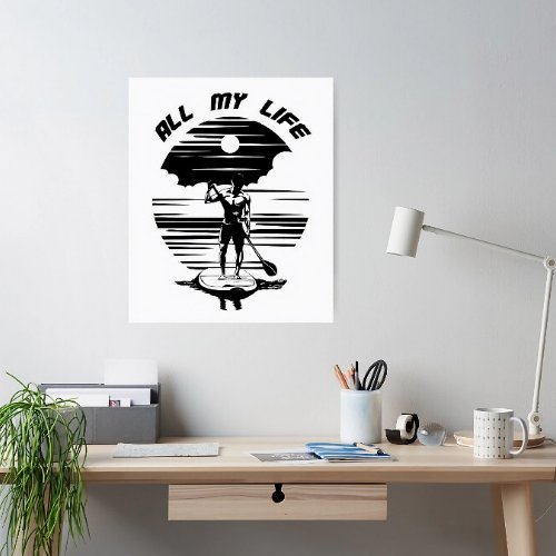 Man on sup paddle board _ SUP _ All my life Poster