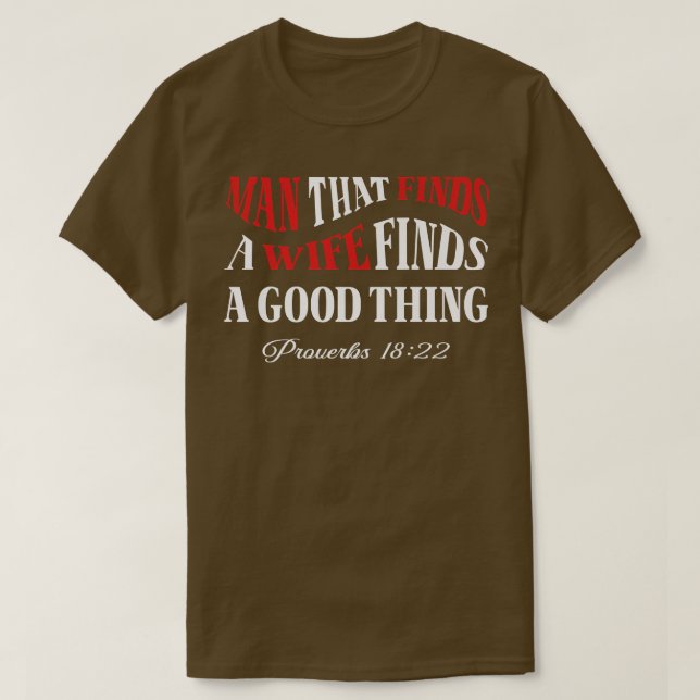 Man That Finds A Wife He Who Finds A Wife Christia T-Shirt (Design Front)