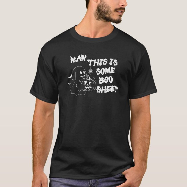 Man This Is Some Boo Sheet Funny Halloween Ghost C T-Shirt (Front)