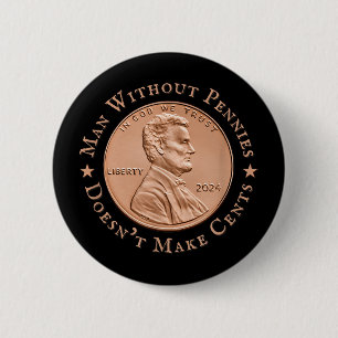 Man Without Pennies Does Not Make Any Cents Trump Button