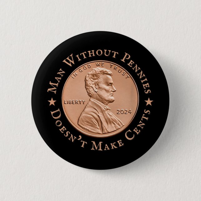 Man Without Pennies Does Not Make Any Cents Trump Button (Front)