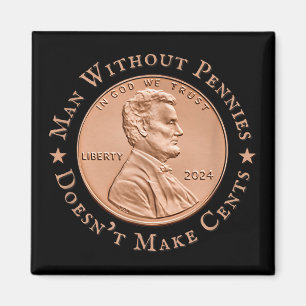 Man Without Pennies Does Not Make Any Cents Trump Magnet