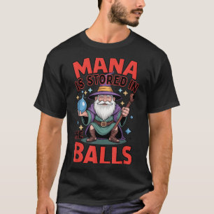Mana is stored in the rpg humor fantasy sorcerer T-Shirt