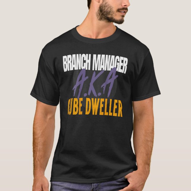 Management s Branch Manager A K A Cube Dweller T-Shirt (Front)