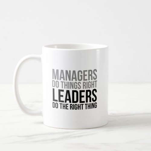 Manager Do Things Right Leaders Do The Right Thing Coffee Mug