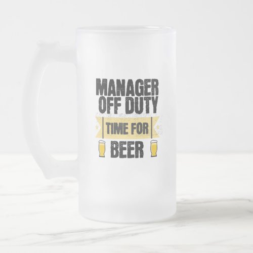 Manager Off Duty Time for Beer Frosted Glass Beer Mug