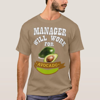 Manager Will Work for Avocado T-Shirt