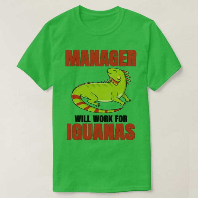 Manager Will Work For Iguanas T-Shirt (Design Front)