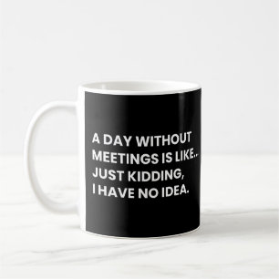 Managers And Supervisors Funny Meetings Saying Coffee Mug