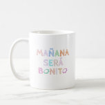 Mañana Será Bonito Funny Coffee Mug<br><div class="desc">Mañana será bonito ...  Gift for your family or her or him,  Good luck.</div>