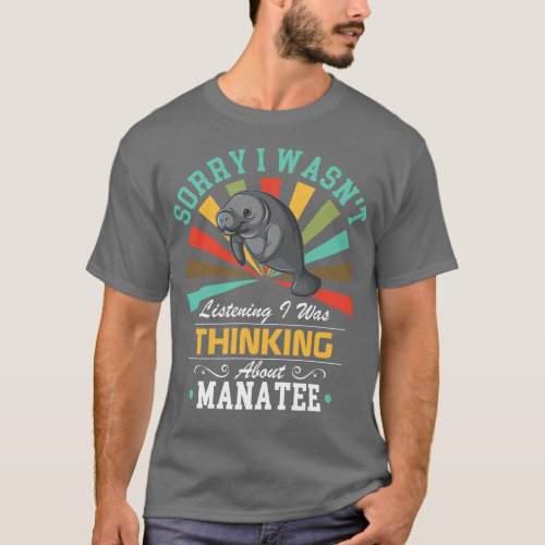 Manatee lovers Sorry I Wasnt Listening I Was Think T_Shirt