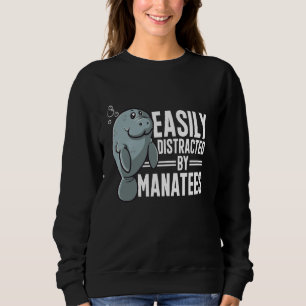 Manatee Sea Animal Easily Distracted By Manatees Sweatshirt