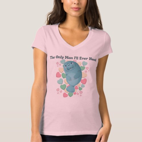 Manatee  The Only Man Ill Ever Need T_Shirt