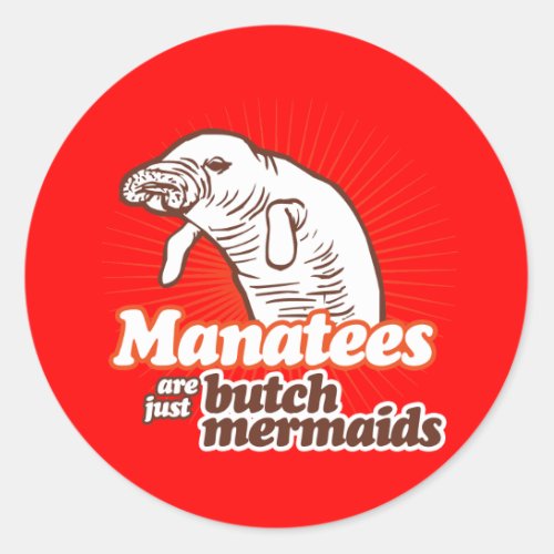 MANATEES ARE JUST BUTCH MERMAIDS CLASSIC ROUND STICKER