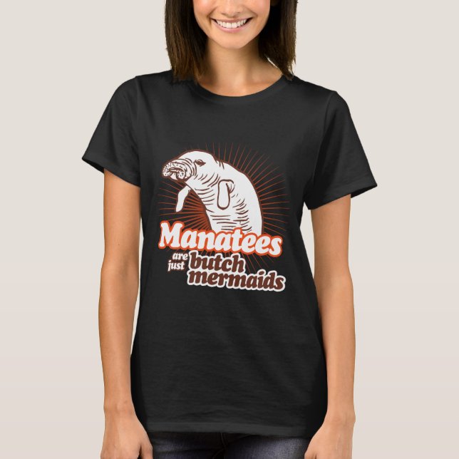 MANATEES ARE JUST BUTCH MERMAIDS T-Shirt (Front)