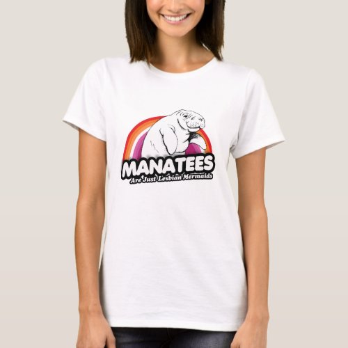 Manatees are just lesbian mermaids T_Shirt