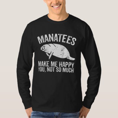 Manatees Make Me Happy I Sea Cow I Manatee T-Shirt