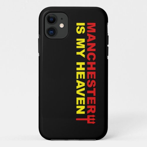 Manchester is my heaven iPhone 11 case