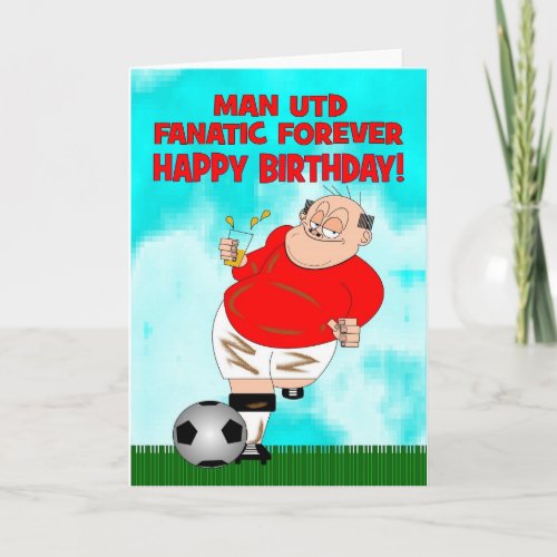 Manchester United Fanatic Forever Birthday Card