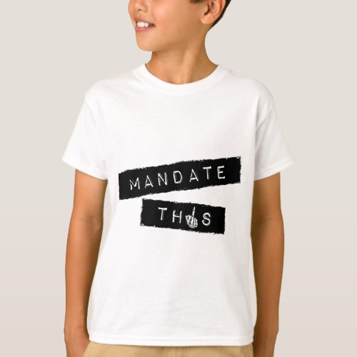 Mandate This _ Funny Anti Mandatory Vaccine Statem T_Shirt