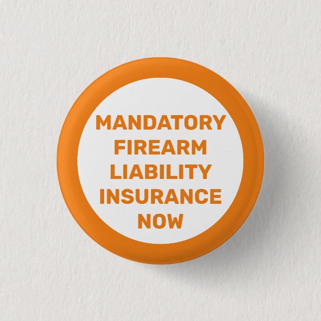 Mandatory Firearm Liability Insurance Now Button (Front)