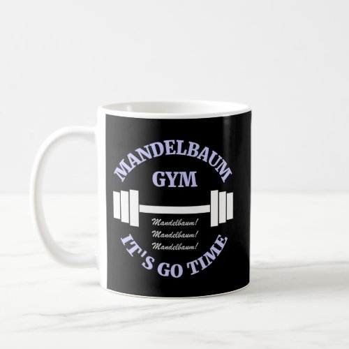 Mandelbaum Gym ItS Go Time Coffee Mug