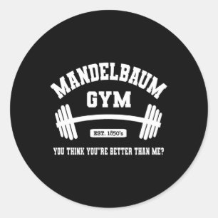 Mandelbaum Gym You Think You're Better Than Me 1 Classic Round Sticker