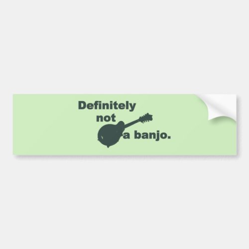 Mandolin __ Definitely Not A Banjo Bumper Sticker