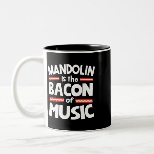 Mandolin is the Bacon of Music Funny Two_Tone Coffee Mug