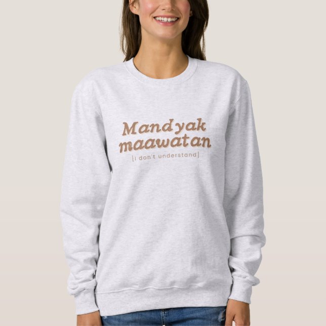 Mandyak Maawatan Ilocano Phrase Filipino Sweater (Front)