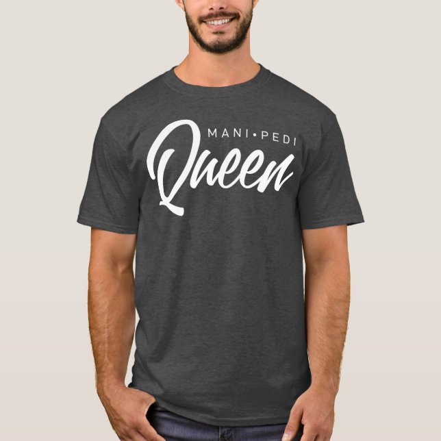 Mani Pedi Queen Manicure Nail Tech T-Shirt (Front)