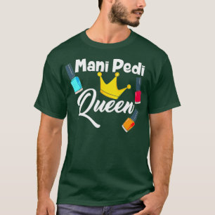 Mani Pedi Queen nail tech T-Shirt