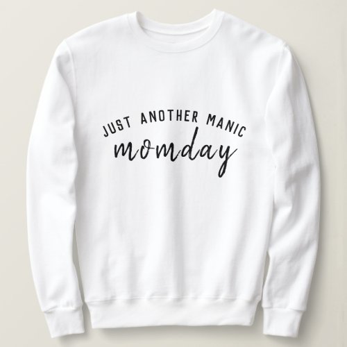 Manic Momday  Busy Mom Modern Mothers Day Pun Sweatshirt