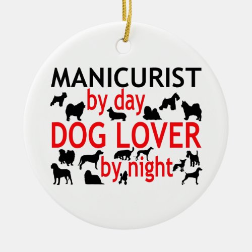 Manicurist by Day Dog Lover by Night Ceramic Ornament