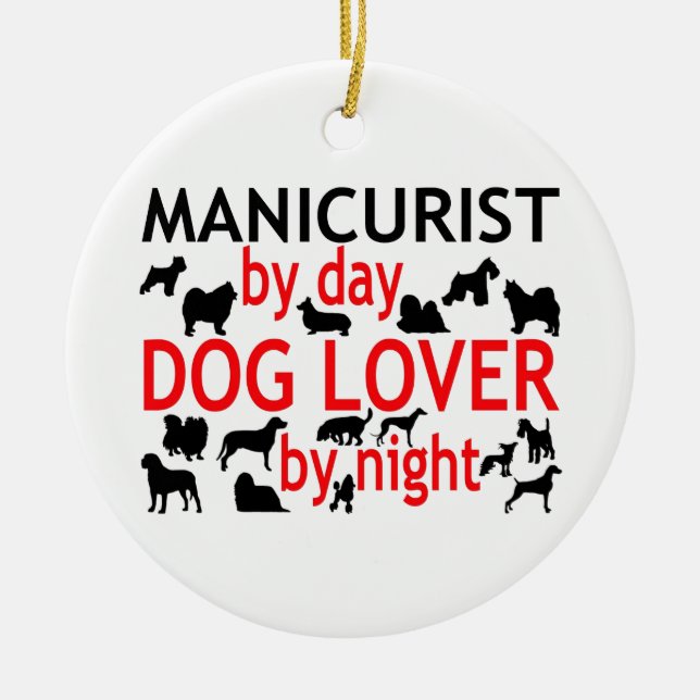 Manicurist by Day Dog Lover by Night Ceramic Ornament (Front)
