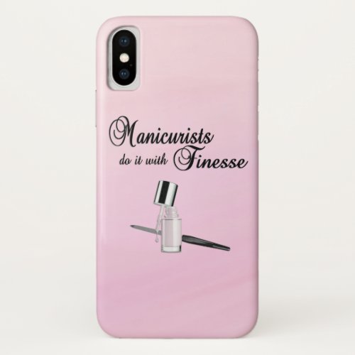 Manicurists Do It With Finesse iPhone X Case