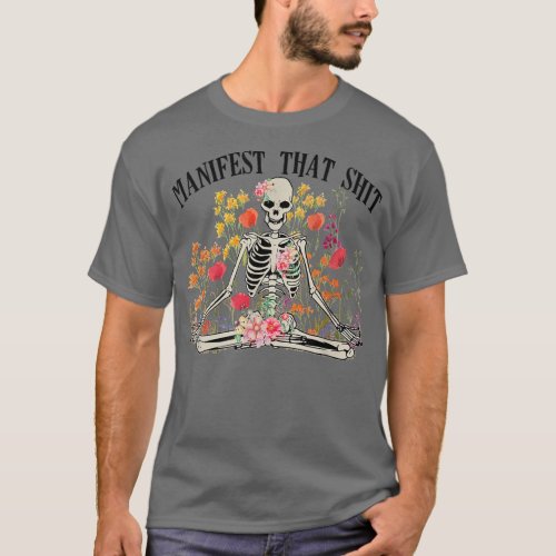Manifest That Sht Funny Skeleton Yoga Meditation B T_Shirt