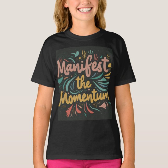 Manifest the Momentum Inspirational T-Shirt (Front)